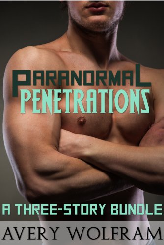 Paranormal Penetrations: A Three-Story Bundle (Gay Reluctant Erotica)
