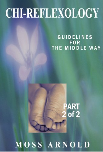 Chi-Reflexology: Guidelines of the Middle Way (Chi-Reflexology: Guidelines of the Middle Way Part 2)