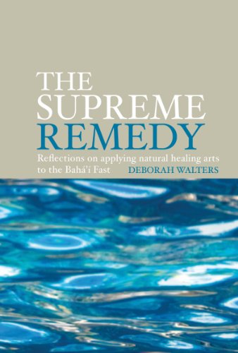 The Supreme Remedy: Reflections on applying natural healing arts to the Baha'i Fast