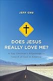 Does Jesus Really Love Me?: A Gay Christian's Pilgrimage in Search of God in America