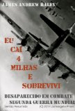 EU CAÃ QUATRO MILHAS E SOBREVIVI: DESAPARECIDO EM COMBATE / SEGUNDA GUERRA MUNDIAL (VERSÃƒO RESUMIDA) (Falling Fortress Livro 2) (Portuguese Edition)