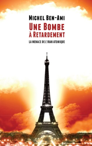 Roman Ã  Suspense: Une Bombe Ã  Retardement: La menace de l'Iran atomique (French Edition)