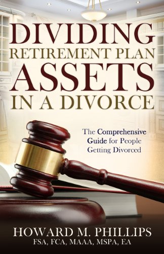 DIVIDING RETIREMENT PLAN ASSETS IN A DIVORCE: A Concise, Comprehensive Pension Guide for people getting divorced