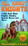 All About Knights: A Kid's Book About Knights, Chivalry, Swords, Horses and More! (History Alive! Series 1)