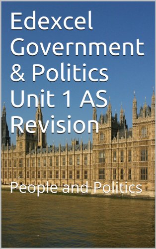 Edexcel Government & Politics Unit 1 AS Revision: People and Politics