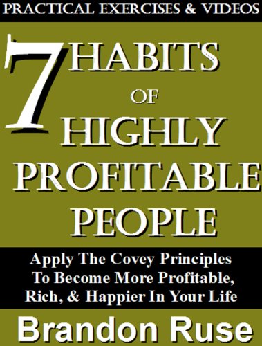The 7 Habits of Highly Profitable People; Apply The Covey Principles To Become More Profitable, Rich, & Have a Happier Life [Guide] (7 Habits of Success Series)