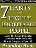 The 7 Habits of Highly Profitable People; Apply The Covey Principles To Become More Profitable, Rich, & Have a Happier Life [Guide] (7 Habits of Success Series)