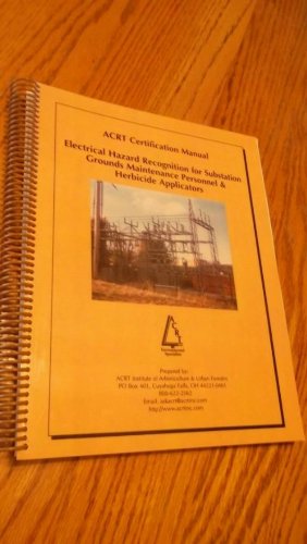 ACRT Certification Manual; Electrical Hazard Recognition for Substation Grounds Maintenance Personnel & Herbicide Applicators