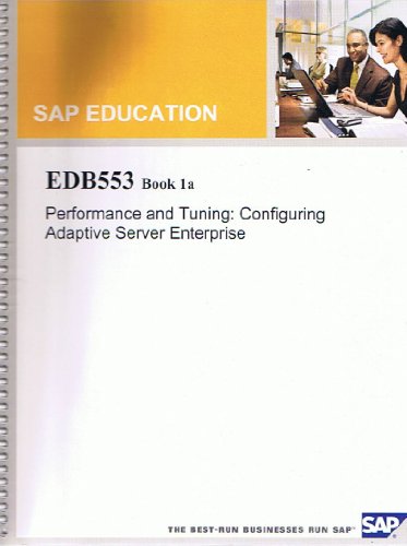 SAP Education: Performance and Tuning: Configuring Adaptive Server Enterprise: EDB553 Book 1a / EDB553 Book 1b / EDB553 Book 1c / EDB553 Book 2a / EDB553 Book 2b (Participant Handbooks, Course Version: 95) (Collection of 5 Volumes)