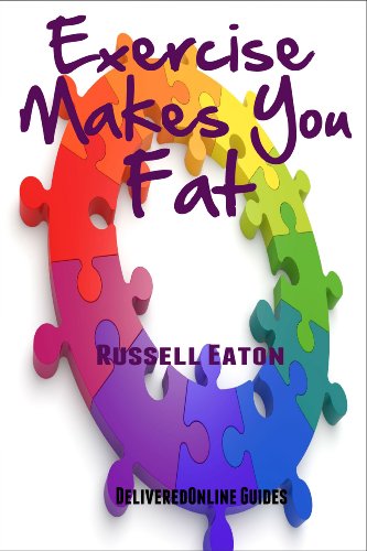 Exercise Makes You Fat (DeliveredOnline Guides)