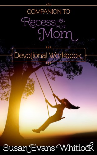 Companion to Recess For Mom: Devotional Workbook