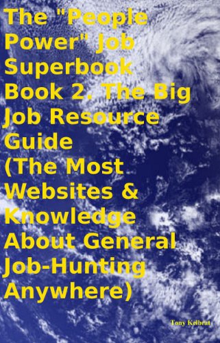 The "People Power" Job Superbook Book 2. The Big Job Resource Guide (The Most Websites & Knowledge About General Job-Hunting Anywhere)