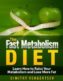 METABOLISM: The FAST Metabolism Diet - Learn How to Raise Your Metabolism and Lose More Fat - Metabolism (The Fast Metabolism Diet, Fast Metabolism, Metabolism, ... Fat Loss, Weight Loss, Metabolism Diet)