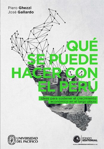 QuÃ© se puede hacer con el PerÃº. Ideas para sostener el crecimiento econÃ³mico en el largo plazo (Spanish Edition)