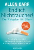 Endlich Nichtraucher! - Der Ratgeber für Eltern: So helfen Sie Ihrem Kind,  - - nicht mit dem Rauchen anzufangen - - mit dem Rauchen Schluss zu machen ... "Endlich Nichtraucher!" (German Edition)