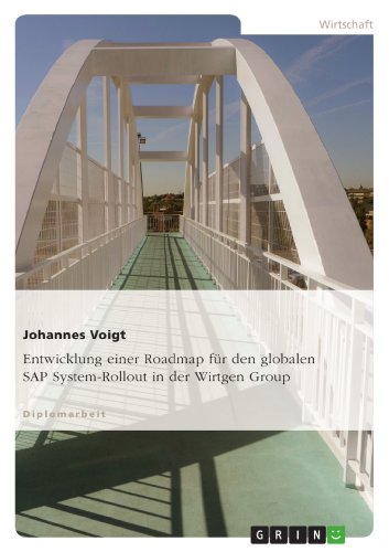 Entwicklung einer Roadmap fÃ¼r den globalen SAP System-Rollout in der Wirtgen Group (German Edition)