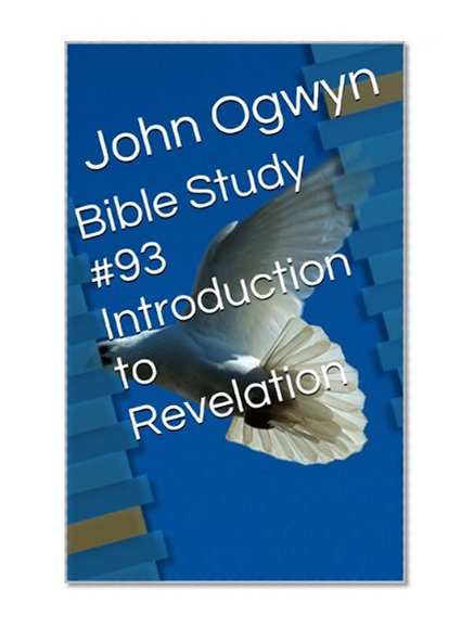 Bible Study #93 Introduction to Revelation (Bible Study With John Ogwyn)
