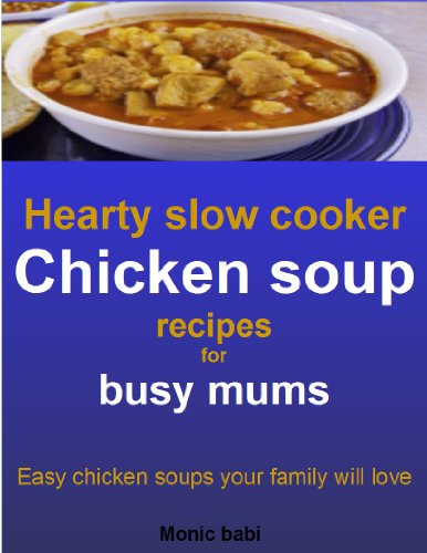 Hearty slow cooker chicken soup recipes for busy mums: Easy chicken soups your family will love