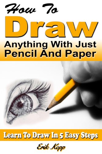 How To Draw Anything With Just Pencil And Paper: Learn To Draw In 5 Easy Steps
