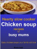 Hearty slow cooker chicken soup recipes for busy mums: Easy chicken soups your family will love