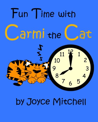 Children's book: Fun Time With Carmi the Cat (PICTURE BOOK) (EARLY LEARNING) (Smart Kids:Bright Futures) Age Level:4-8:Educational
