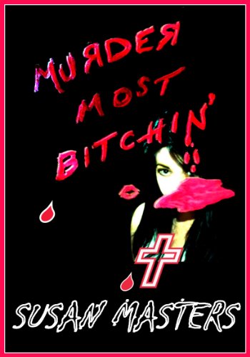 MURDER MOST BITCHIN': A Housewife's Guide to Sex, Killing, Revenge, Madness and Mayhem.