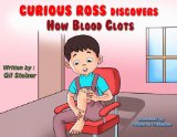 Children's book: Curious Ross discovers How Blood Clots (Educational science while you play children's book collection, ages 4-9)