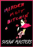 MURDER MOST BITCHIN': A Housewife's Guide to Sex, Killing, Revenge, Madness and Mayhem.