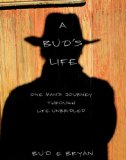 A Bud's Life: One Man's Journey Through Life Unbridled