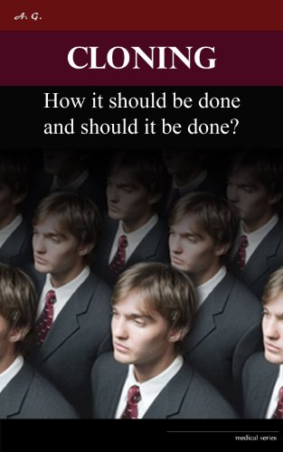 Cloning: how it should be done and should it be done?