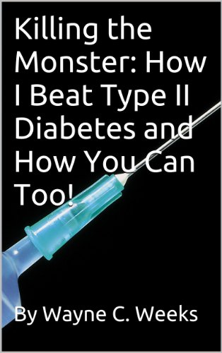 Killing the Monster: How I Beat Type II Diabetes and How You Can Too!