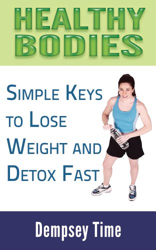 Healthy bodies:simple keys to lose weight & detox fast (the healthy bodies Book 1)