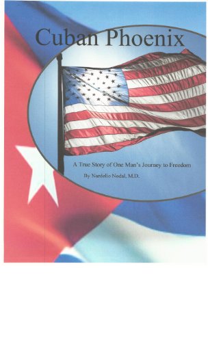Cuban Phoenix: A True Story of One Man's Journey to Freedom, by Nardelio Nodal, M.D.