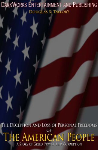 The Deception and Loss of Personal Freedoms of the American People: A Story of Greed, Power, and Corruption