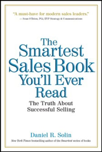 The Smartest Sales Book You'll Ever Read: The Truth About Successful Selling
