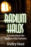Radium Halos: A novel about the Radium Dial Painters