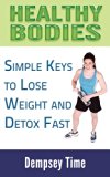 Healthy bodies:simple keys to lose weight & detox fast (the healthy bodies Book 1)
