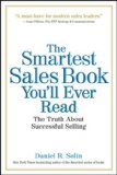 The Smartest Sales Book You'll Ever Read: The Truth About Successful Selling