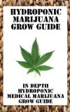 HYDROPONIC MEDICAL MARIJUANA GROW GUIDE - HOW TO GROW THE BEST HYDROPONIC MARIJUANA AND GET THE BIGGEST YEILDS: HYDROPONIC MARIJUANA GROW GUIDE