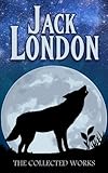 Jack London Collection (Call of the Wild, White Fang, The Sea-Wolf, To Build a Fire, Martin Eden, Lost Face, The Iron Heel, and Other Works)