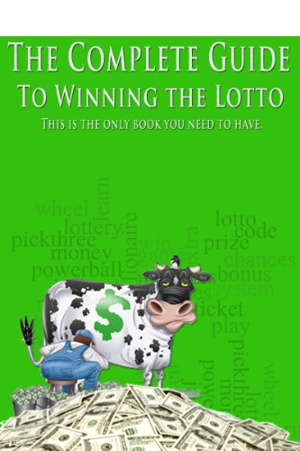 The Complete Guide to Winning the Lotto: The only book you need to have