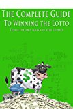 The Complete Guide to Winning the Lotto: The only book you need to have