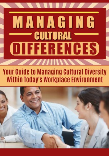 Leadership: Managing Cultural Differences - Your Guide to Managing Cultural Diversity Within Today's Workplace Environment - Leadership Management (Cultural ... Leadership, Business Communication)