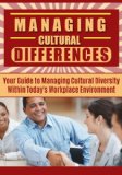 Leadership: Managing Cultural Differences - Your Guide to Managing Cultural Diversity Within Today's Workplace Environment - Leadership Management (Cultural ... Leadership, Business Communication)