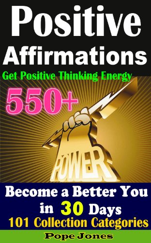 550+ Positive Affirmations: Become a Better You in 30 Days: Get Positive Thinking Energy ,101 Collection Categories  (If You Believe You Can)