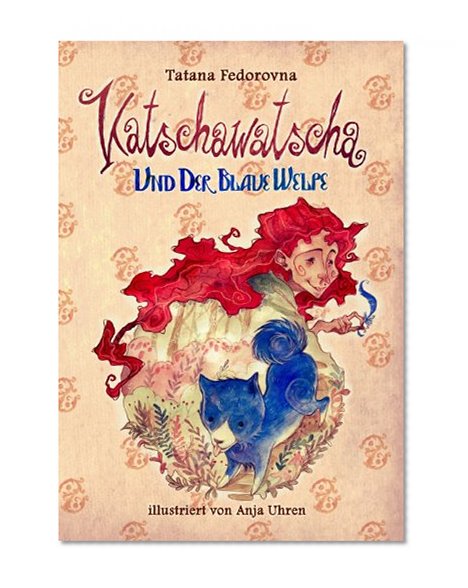 Katschawatscha und der blaue Welpe. Sammelband 1+2: Zauber-MÃ¤rchen-Abenteuer Ã¼ber  mutige Hunde, tapfere Ritter, Elfen, Hexen, Tataren, eine Prinzessin und die groÃŸe Liebe (German Edition)