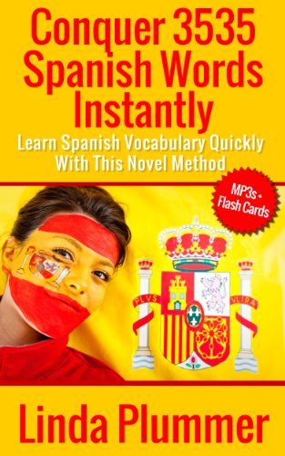 Conquer 3535 Spanish Words Instantly: Learn Spanish Vocabulary Quickly With This Novel Method