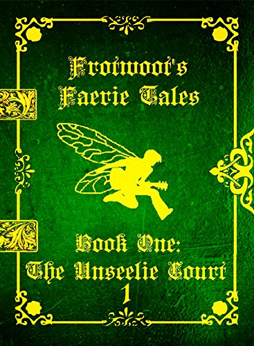Frotwoot's Faerie Tales (Book One: The Unseelie Court) PART 1 OF 6