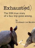 Exhaust(ed): The 99% true story of a bus trip gone wrong.