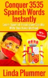 Conquer 3535 Spanish Words Instantly: Learn Spanish Vocabulary Quickly With This Novel Method
